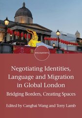Negotiating Identities, Language and Migration in Global London: Bridging Borders, Creating Spaces цена и информация | Книги по социальным наукам | pigu.lt