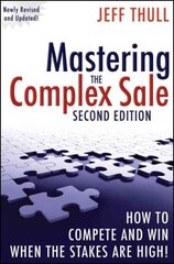 Mastering the Complex Sale: How to Compete and Win When the Stakes are High! 2nd edition цена и информация | Книги по экономике | pigu.lt