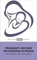 Pregnancy and New Motherhood in Prison Abridged edition kaina ir informacija | Socialinių mokslų knygos | pigu.lt