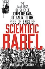 Scientific Babel: The language of science from the fall of Latin to the rise of English Main цена и информация | Книги по экономике | pigu.lt