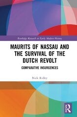 Maurits of Nassau and the Survival of the Dutch Revolt: Comparative Insurgences цена и информация | Исторические книги | pigu.lt