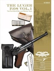 Luger P.08 Vol. 1: The First World War and Weimar Years: Models 1900 to 1908, Markings, Variants, Ammunition, Accessories kaina ir informacija | Socialinių mokslų knygos | pigu.lt