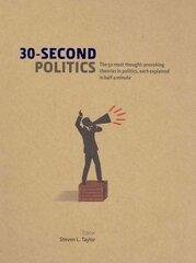 30-Second Politics: The 50 most thought-provoking ideas in politics, each explained in half a minute kaina ir informacija | Socialinių mokslų knygos | pigu.lt