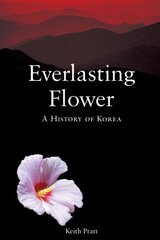 Everlasting Flower: A History of Korea цена и информация | Исторические книги | pigu.lt