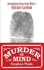 Murder in Mind: Investigations from a Yorkshire Crime Writers Casebook цена и информация | Биографии, автобиогафии, мемуары | pigu.lt