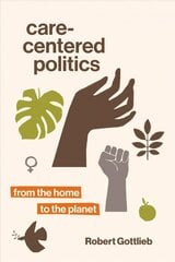 Care-Centered Politics: From the Home to the Planet kaina ir informacija | Socialinių mokslų knygos | pigu.lt