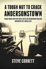 Tough Nut to Crack - Andersonstown: Voices from 9 Battery Royal Artillery in Northern Ireland, November 1971-March 1972 kaina ir informacija | Istorinės knygos | pigu.lt