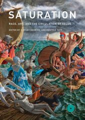 Saturation: Race, Art, and the Circulation of Value цена и информация | Книги об искусстве | pigu.lt