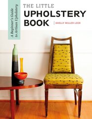 Little Upholstery Book: A Beginner's Guide to Artisan Upholstery kaina ir informacija | Knygos apie meną | pigu.lt