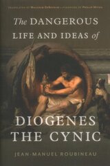 Dangerous Life and Ideas of Diogenes the Cynic kaina ir informacija | Istorinės knygos | pigu.lt