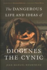 Dangerous Life and Ideas of Diogenes the Cynic цена и информация | Исторические книги | pigu.lt