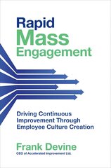 Rapid Mass Engagement: Driving Continuous Improvement through Employee Culture Creation kaina ir informacija | Ekonomikos knygos | pigu.lt