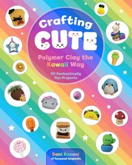 Crafting Cute: Polymer Clay the Kawaii Way: 50 Fantastically Fun Projects kaina ir informacija | Knygos apie sveiką gyvenseną ir mitybą | pigu.lt