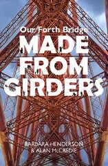 Our Forth Bridge: Made From Girders: Behind the scenes at the Forth Bridge kaina ir informacija | Fotografijos knygos | pigu.lt