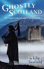 Ghostly Scotland: The Supernatural and Unexplained цена и информация | Самоучители | pigu.lt