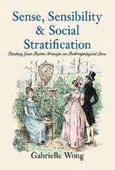 Sense, Sensibility & Social Stratification: Reading Jane Austen through an Anthropological Lens kaina ir informacija | Socialinių mokslų knygos | pigu.lt
