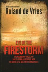 Eye of the Firestorm: The Namibian - Angolan - South African Border War - Memoirs of a Military Commander kaina ir informacija | Biografijos, autobiografijos, memuarai | pigu.lt