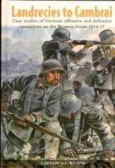 Landrecies to Cambrai: Case Studies of German Offensive and Defensive Operations on the Western Front 1914-17 kaina ir informacija | Istorinės knygos | pigu.lt