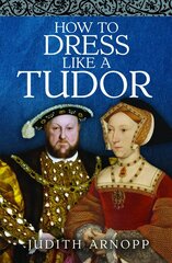 How to Dress Like a Tudor kaina ir informacija | Knygos apie meną | pigu.lt