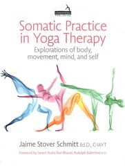 Somatic Practice in Yoga Therapy: Explorations of Body, Movement, Mind, and Self цена и информация | Самоучители | pigu.lt