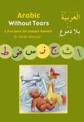 Arabic without Tears: A First Book for Younger Learners, Bk. 1 цена и информация | Книги для подростков и молодежи | pigu.lt