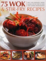 75 Wok & Stir-Fry Recipes: Spicy and Aromatic Dishes Shown Step by Step in Over 350 Superb Photographs цена и информация | Книги рецептов | pigu.lt