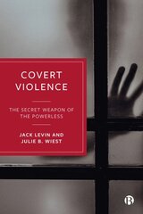 Covert Violence: The Secret Weapon of the Powerless kaina ir informacija | Socialinių mokslų knygos | pigu.lt