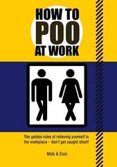 How to Poo at Work: The golden rules of relieving yourself in the workplace kaina ir informacija | Fantastinės, mistinės knygos | pigu.lt