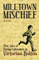 Milltown Mischief: True Tales of Daring and Adventure in Victorian Bolton цена и информация | Книги о питании и здоровом образе жизни | pigu.lt