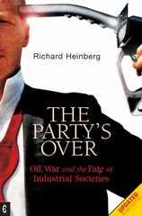 Party's Over: Oil, War and the Fate of Industrial Societies 2nd New edition цена и информация | Книги по социальным наукам | pigu.lt