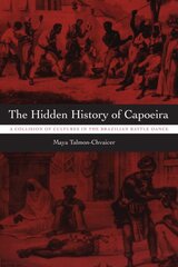 Hidden History of Capoeira: A Collision of Cultures in the Brazilian Battle Dance цена и информация | Книги по социальным наукам | pigu.lt