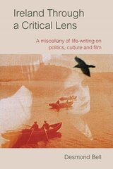 Ireland Through a Critical Lense: A Miscellany of Life-Writing on Politics, Culture and Film kaina ir informacija | Socialinių mokslų knygos | pigu.lt