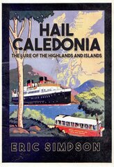 Hail Caledonia: The Lure of the Highlands and Islands kaina ir informacija | Knygos apie sveiką gyvenseną ir mitybą | pigu.lt