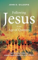 Following Jesus in an Age of Quitters: The Resolutions of Jonathan Edwards for Today цена и информация | Духовная литература | pigu.lt