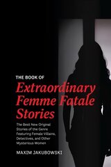 Book of Extraordinary Femme Fatale Stories: The Best New Original Stories of the Genre Featuring Female Villains, Detectives, and Other Mysterious Women kaina ir informacija | Fantastinės, mistinės knygos | pigu.lt