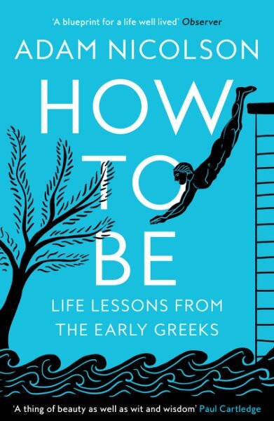 How to Be: Life Lessons from the Early Greeks цена и информация | Istorinės knygos | pigu.lt