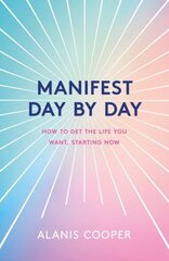 Manifest Day by Day: How to Get the Life You Want, Starting Now цена и информация | Самоучители | pigu.lt