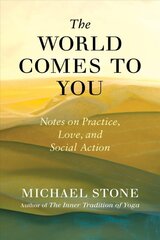 World Comes to You: Notes on Practice, Love, and Social Action kaina ir informacija | Dvasinės knygos | pigu.lt