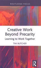 Creative Work Beyond Precarity: Learning to Work Together цена и информация | Книги по экономике | pigu.lt