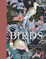 Stitched Journeys with Birds: Inspiration to Let Your Creativity Take Flight kaina ir informacija | Knygos apie sveiką gyvenseną ir mitybą | pigu.lt