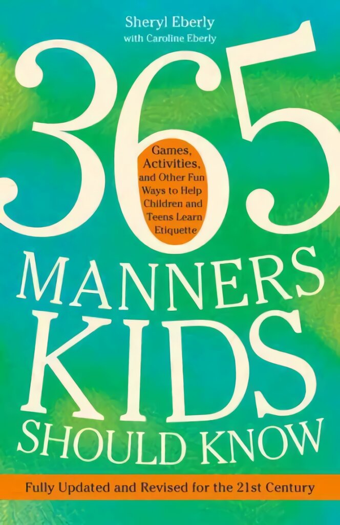 365 Manners Kids Should Know: Games, Activities, and Other Fun Ways to Help Children and Teens Learn Etiquette kaina ir informacija | Saviugdos knygos | pigu.lt