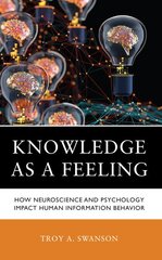 Knowledge as a Feeling: How Neuroscience and Psychology Impact Human Information Behavior kaina ir informacija | Socialinių mokslų knygos | pigu.lt