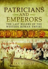 Patricians and Emperors: The Last Rulers of the Western Roman Empire kaina ir informacija | Istorinės knygos | pigu.lt