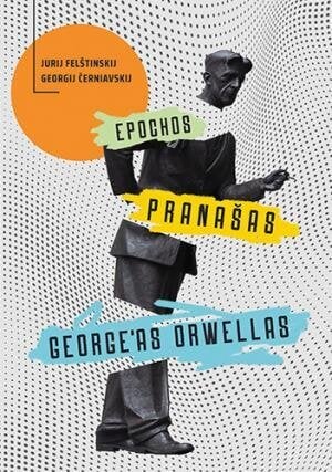 Epochos pranašas George'as Orwellas kaina ir informacija | Istorinės knygos | pigu.lt