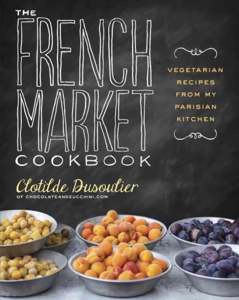 French Market Cookbook: Vegetarian Recipes from My Parisian Kitchen цена и информация | Receptų knygos | pigu.lt