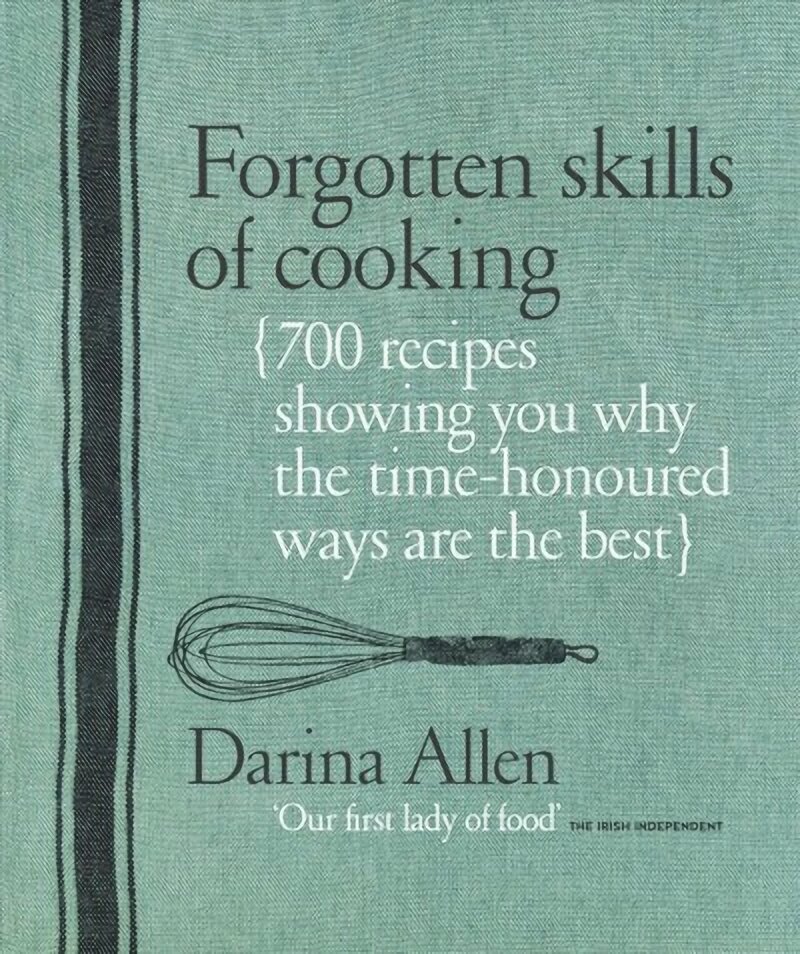 Forgotten Skills of Cooking: 700 Recipes Showing You Why the Time-honoured Ways Are the Best цена и информация | Receptų knygos | pigu.lt