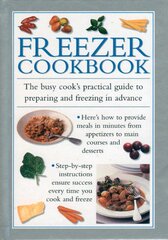 Freezer Cookbook: the Busy Cook's Practical Guide to Preparing and Freezing in Advance цена и информация | Книги рецептов | pigu.lt