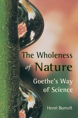 Wholeness of Nature: Goethe's Way of Science kaina ir informacija | Ekonomikos knygos | pigu.lt