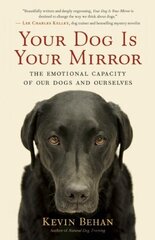 Your Dog is Your Mirror: The Emotional Capacity of Our Dogs and Ourselves kaina ir informacija | Knygos apie sveiką gyvenseną ir mitybą | pigu.lt