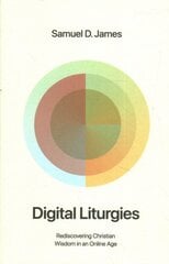 Digital Liturgies: Rediscovering Christian Wisdom in an Online Age kaina ir informacija | Dvasinės knygos | pigu.lt